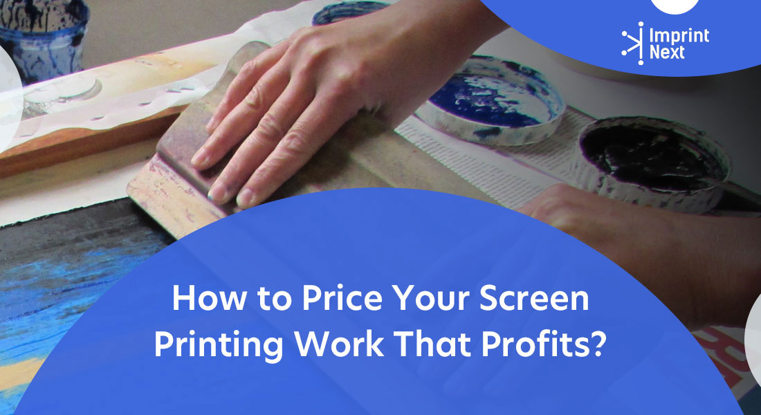 How To Price Your Screen Printing Work That Profits Imprintnext Blog