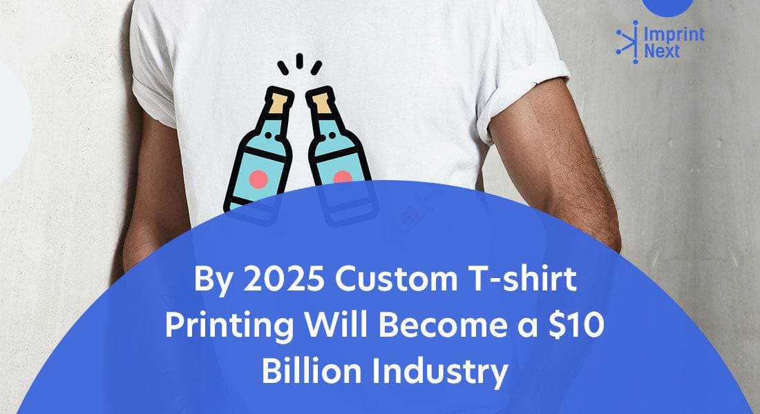 By 2025 Custom T-shirt Printing Will Become a 10 Billion Industry