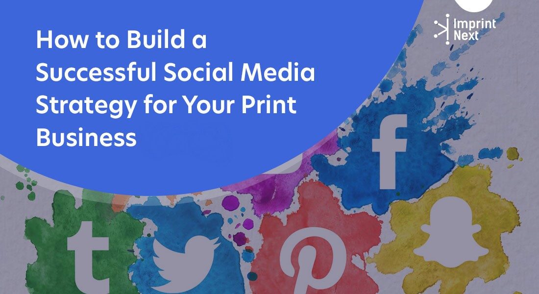 Top 5 Successful Social Media Strategies for Your Print Business