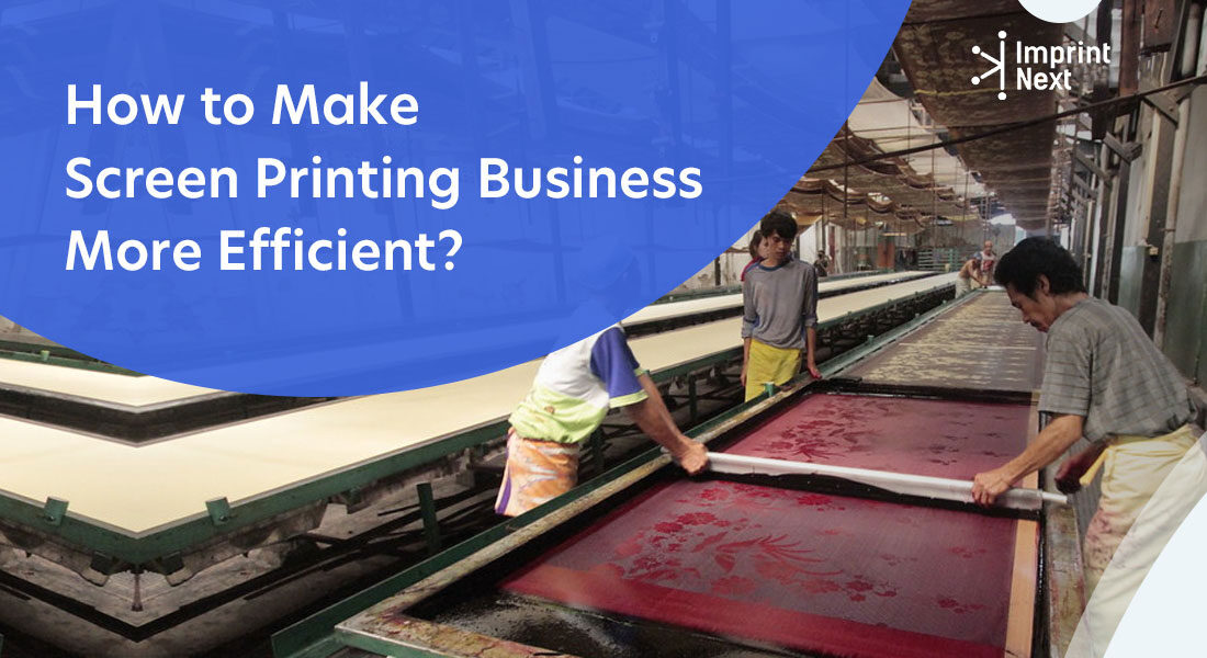 Top 6 Ways To Make Screen Printing Business More Efficient