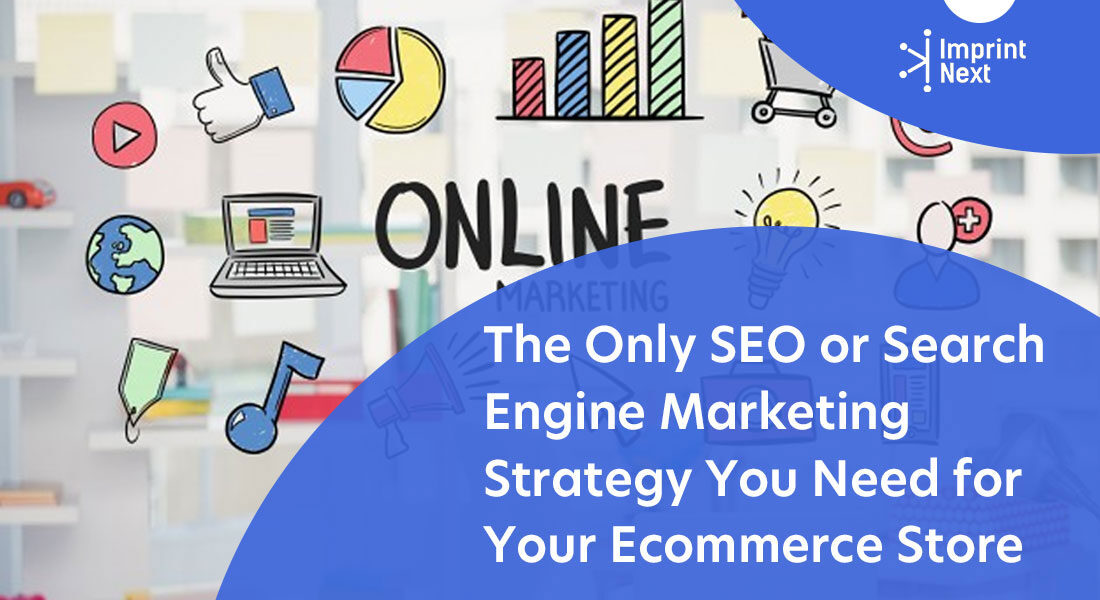 The Only SEO or Search Engine Marketing Strategy You Need for Your Ecommerce Store