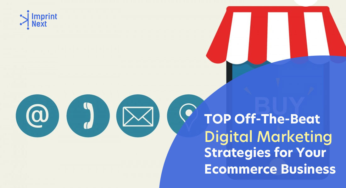 Top Off-The-Beat Digital Marketing Strategies for Your Ecommerce Business