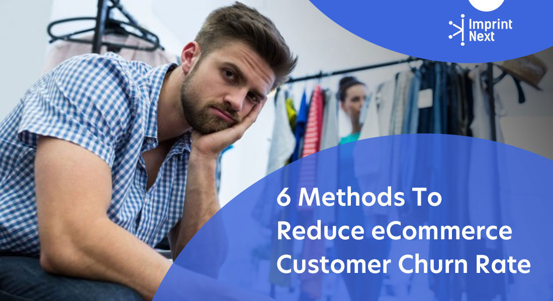 6 Methods To Reduce eCommerce Customer Churn Rate