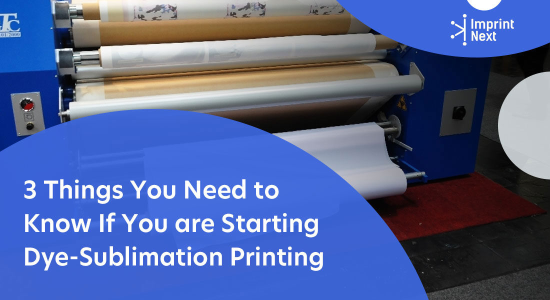 3 Things You Need to Know If You are Starting Dye-Sublimation Printing