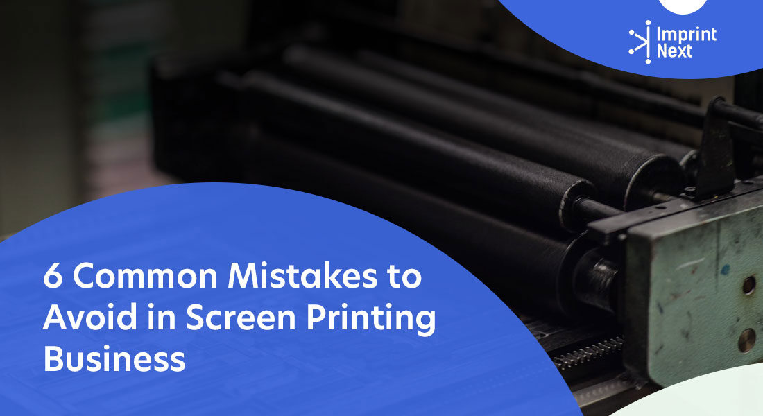 6 Common Mistakes to Avoid in Screen Printing Business