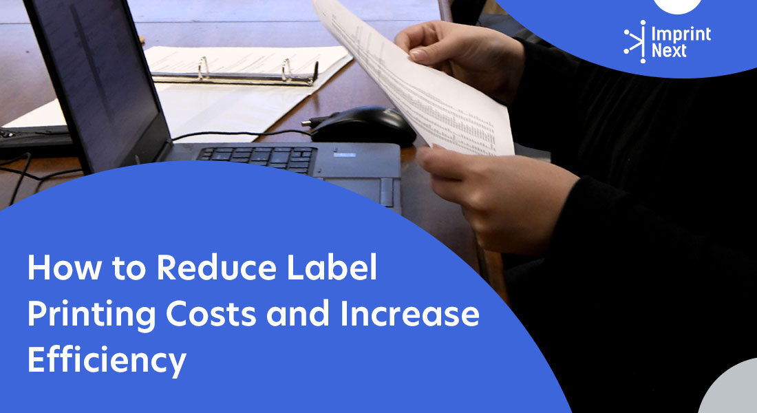 How to Reduce Label Printing Costs and Increase Efficiency