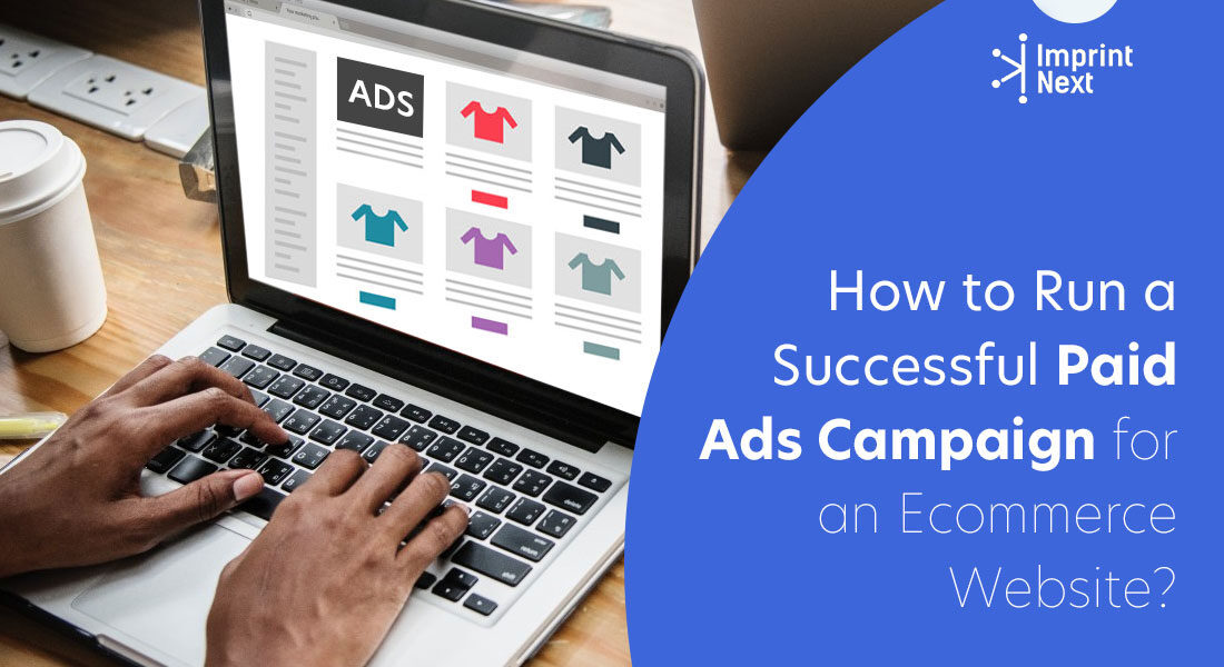 How to Run a Successful Paid Ads Campaign for an Ecommerce Website?