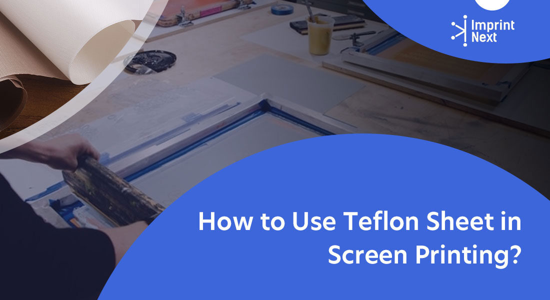 How to Use Teflon Sheet in Screen Printing