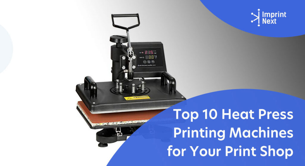 Top 10 Heat Press Printing Machines for Print Shop - ImprintNext Blog