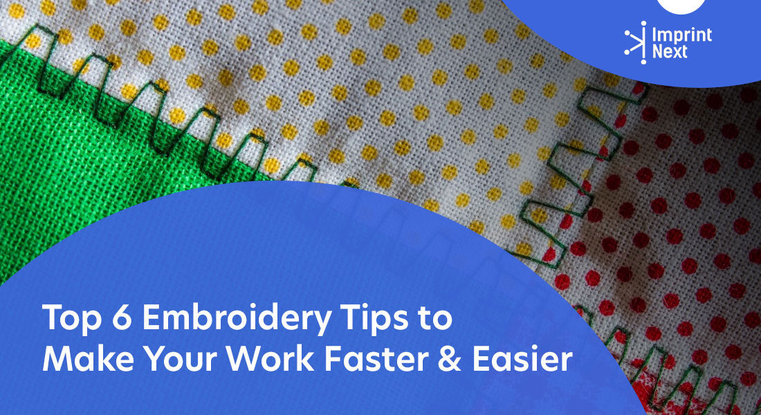 Top 6 Embroidery Tips to Make Your Work Faster & Easier