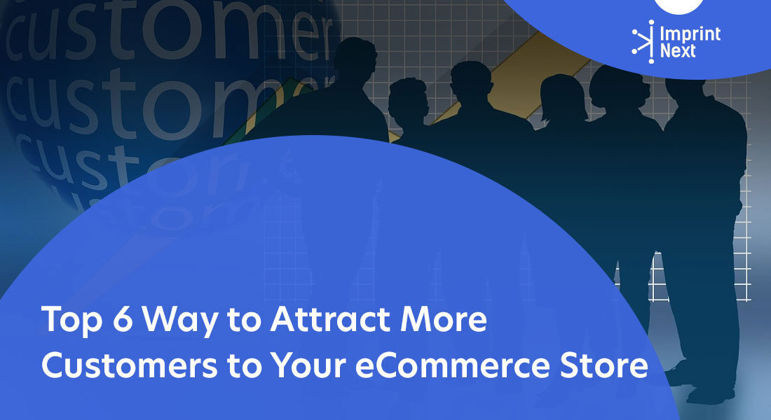 Top 6 Way to Attract More Customers to Your eCommerce Store