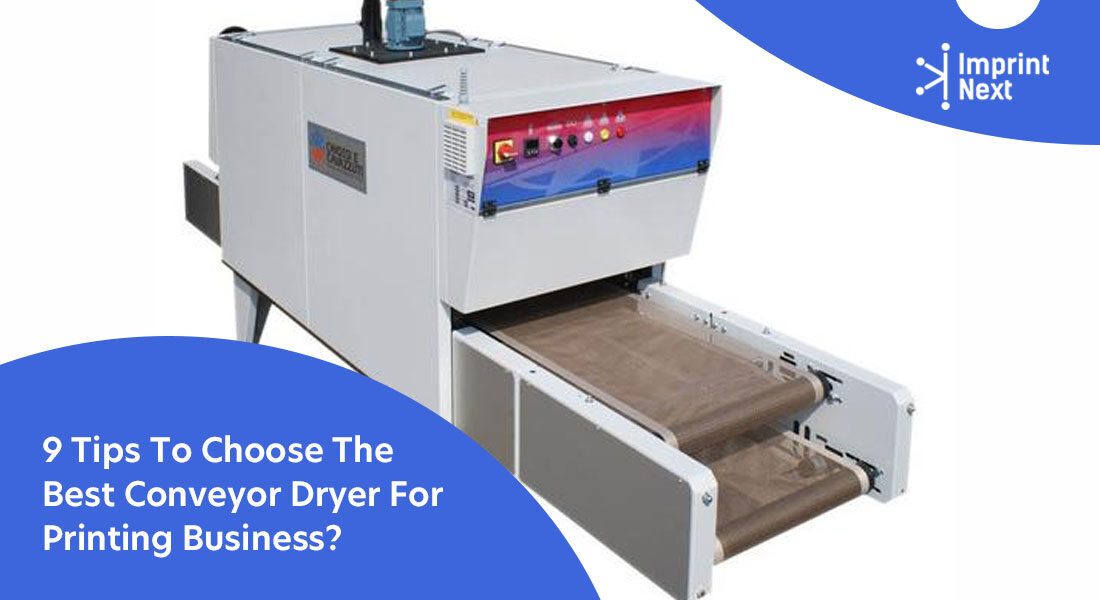 9 Tips To Choose The Best Conveyor Dryer For Printing Business?