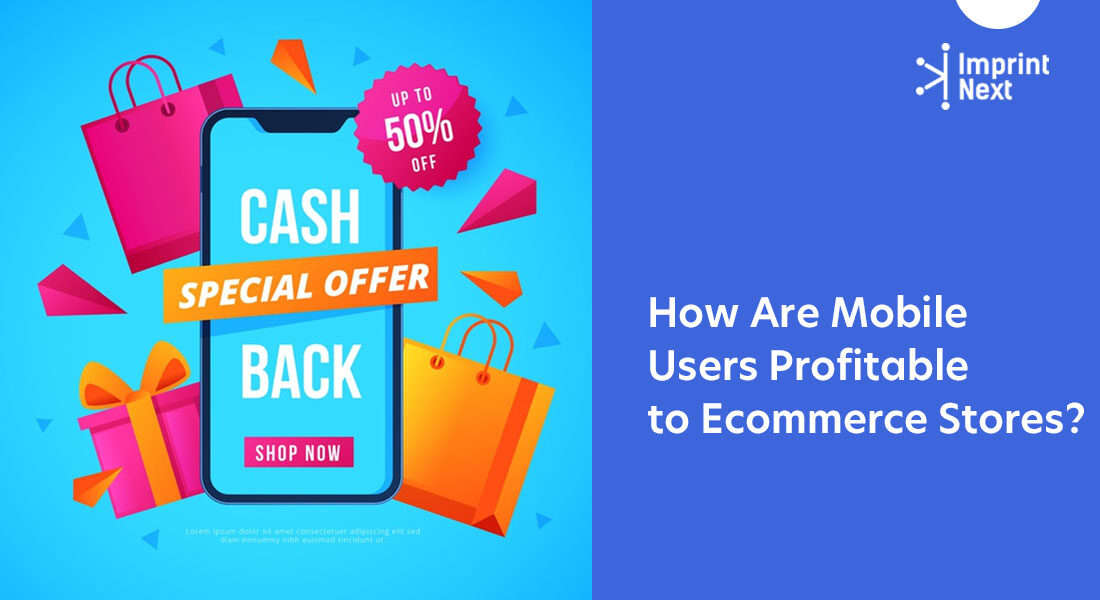 How Are Mobile Users Profitable to Ecommerce Stores?