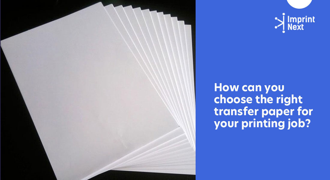 How Can You Choose the Right Transfer Paper for Your Printing Job?