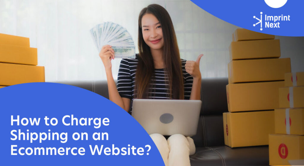 How to Charge Shipping on an Ecommerce Website? - ImprintNext Blog