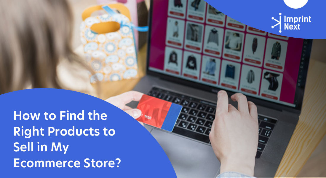 How to Find the Right Products to Sell in My Ecommerce Store?
