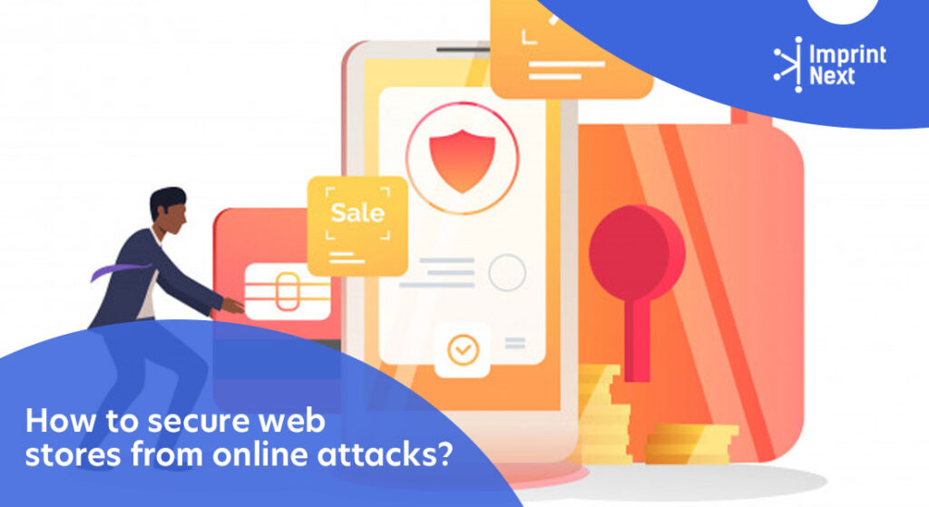 How to Secure Web Stores From Online Attacks? - ImprintNext Blog