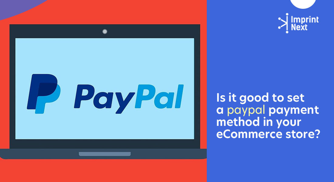 Is It Good to Set a Paypal Payment Method in Your Ecommerce Store?