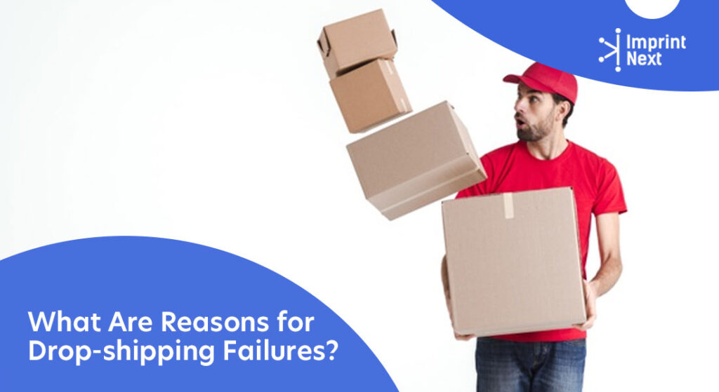 What Are Reasons for Drop-shipping Failures? - ImprintNext Blog