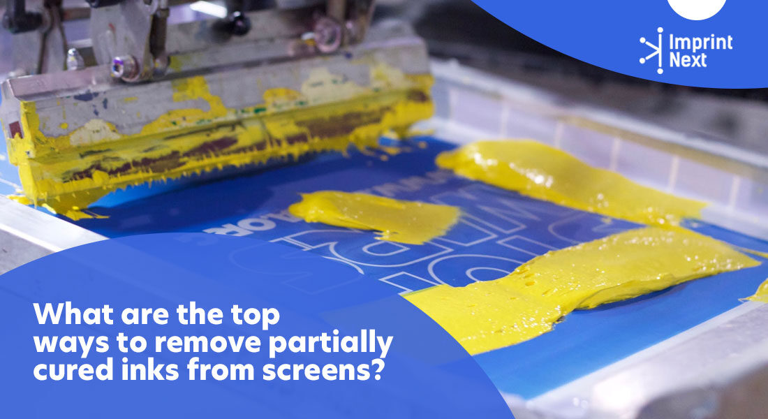 What Are the Top Ways to Remove Partially Cured Inks From Screens?