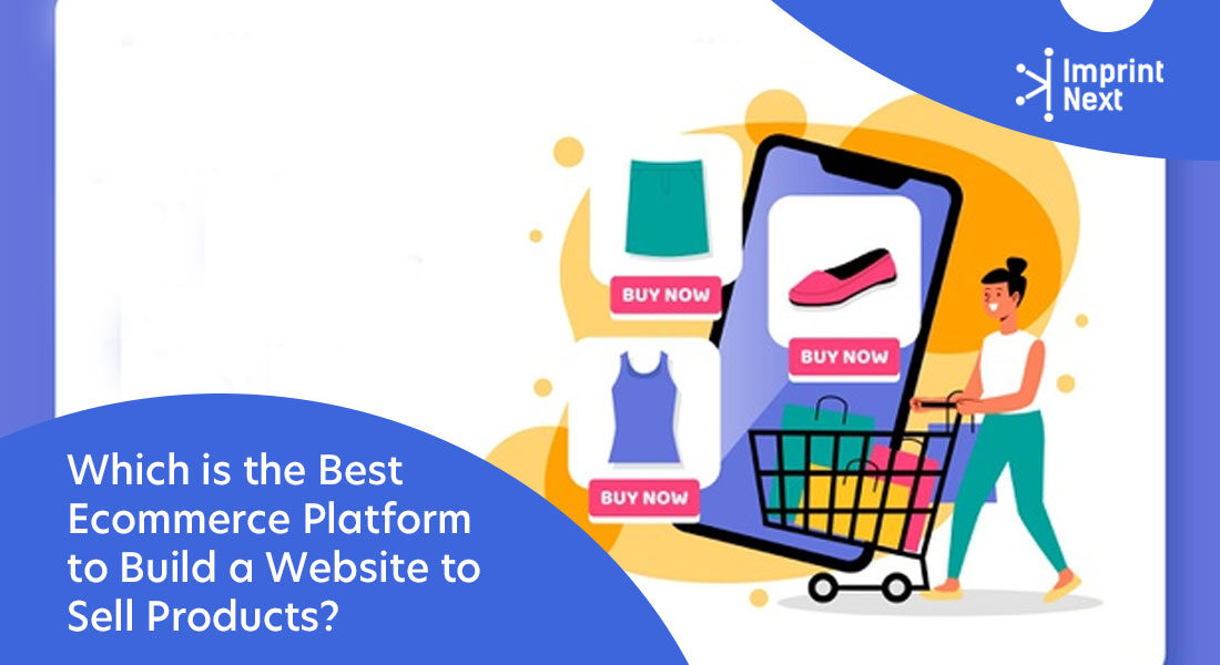 Which is the Best Ecommerce Platform to Build a Website to Sell Products?