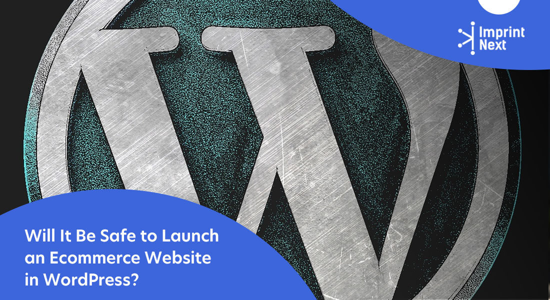 Will It Be Safe to Launch an Ecommerce Website in WordPress?