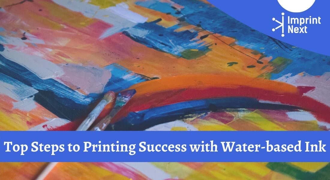 Top Steps to Printing Success with Water-based Ink