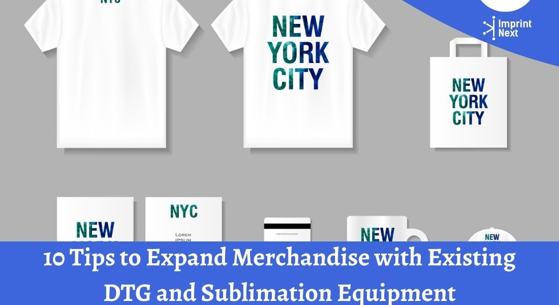 10 Tips to Expand Merchandise with Existing DTG and Sublimation Equipment