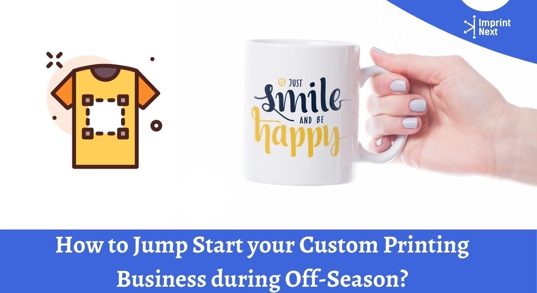 How to Jump Start your Custom Printing Business during Off-Season_