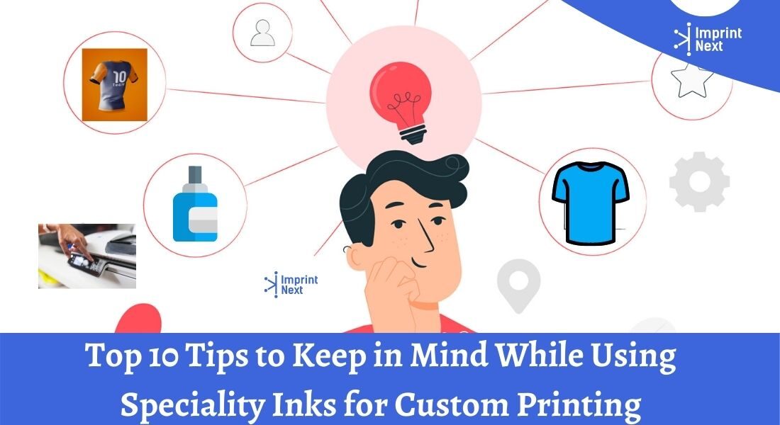 Top 10 Tips to Keep in Mind While Using Speciality Inks for Custom Printing