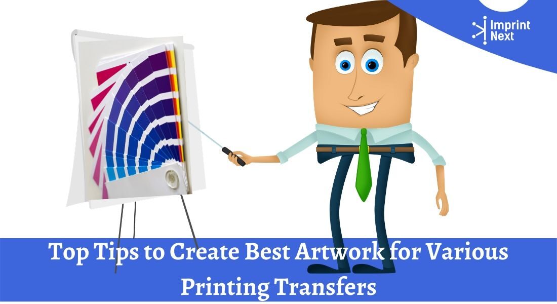 Top Tips to Create Best Artwork for Various Printing Transfers