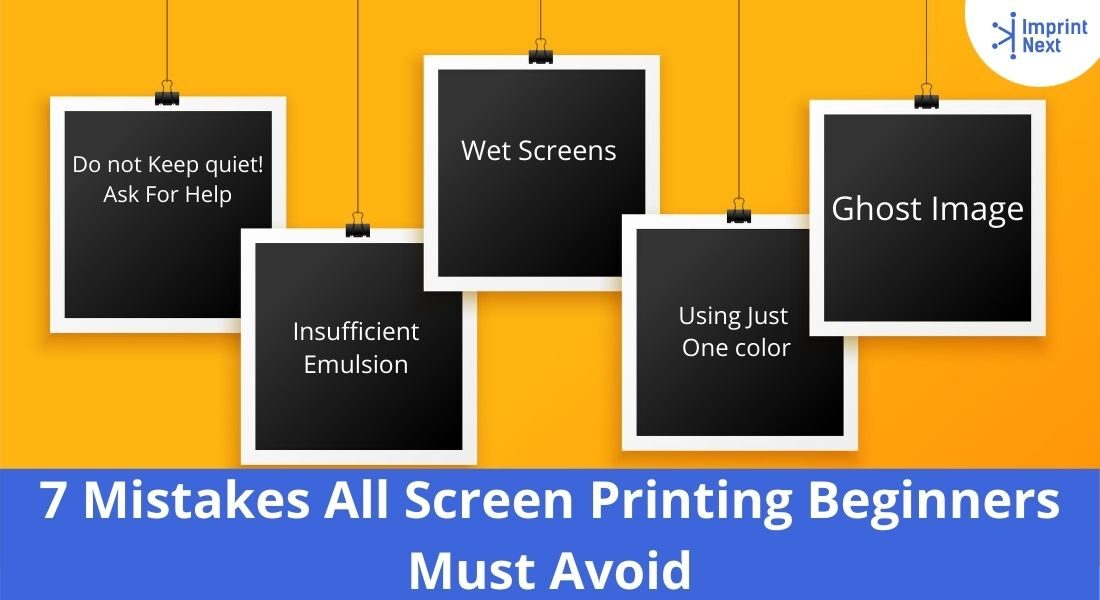 7 Mistakes All Screen Printing Beginners Must Avoid