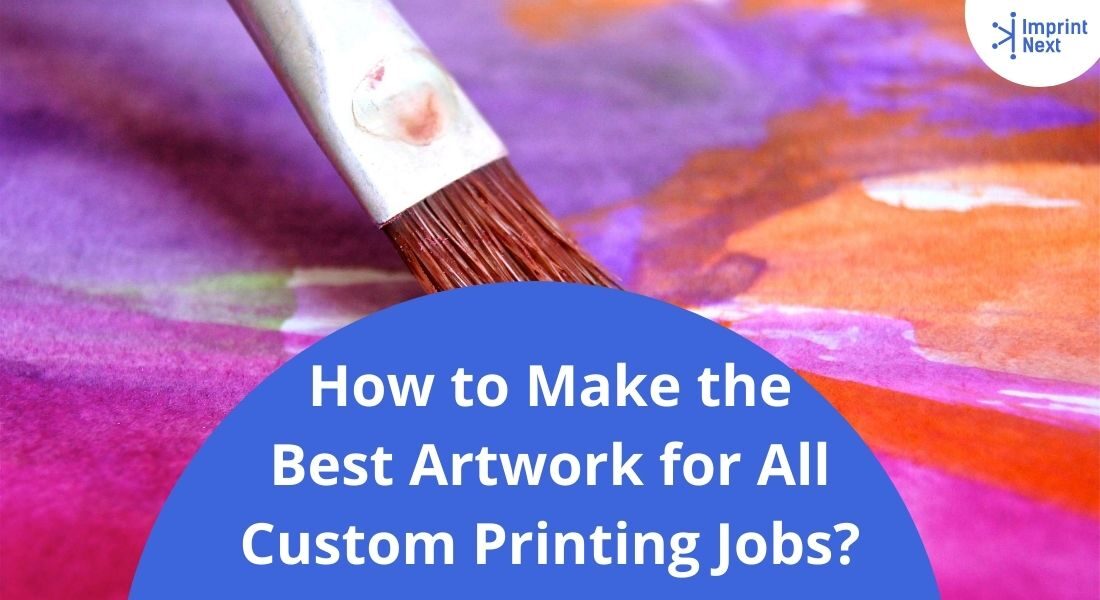 How to Make the Best Artwork for All Custom Printing Jobs?