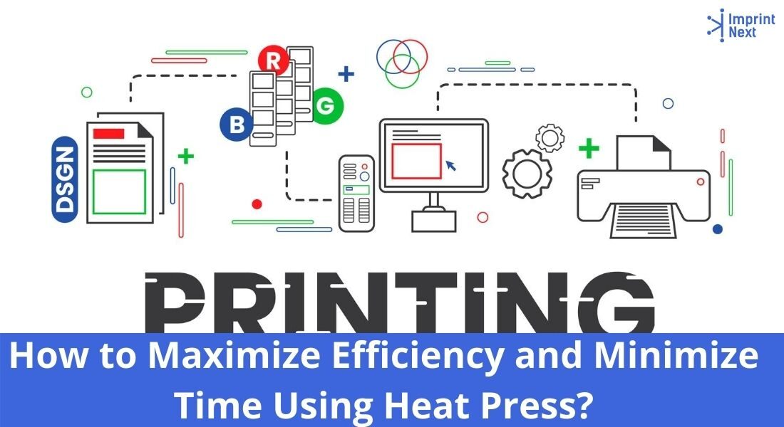 How to Maximize Efficiency and Minimize Time Using Heat Press_