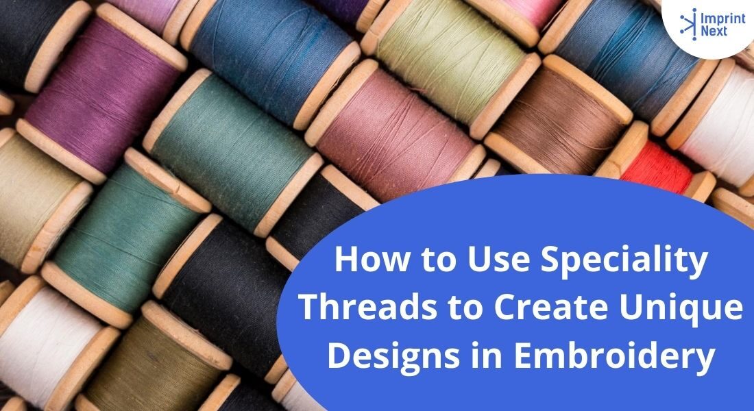 How to Use Speciality Threads to Create Unique Designs in Embroidery