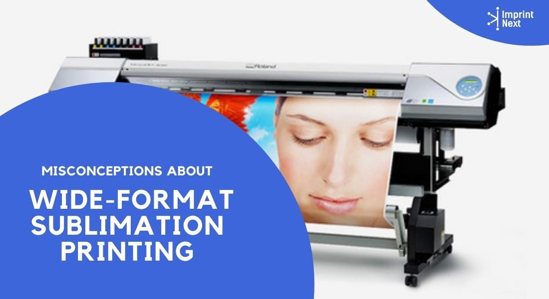 Misconceptions about Wide-Format Sublimation printing