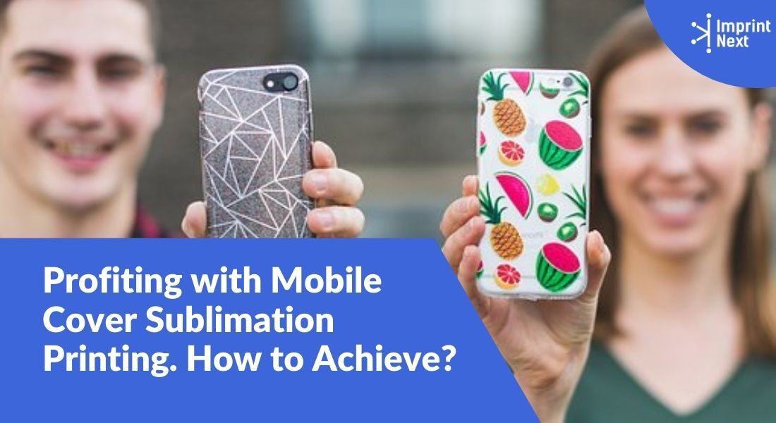 Profiting with Mobile Cover Sublimation Printing. How to Achieve