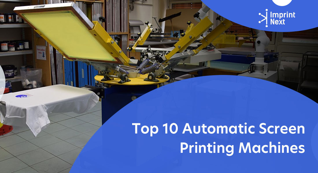 Top 10 Automatic Screen Printing - ImprintNext Blog