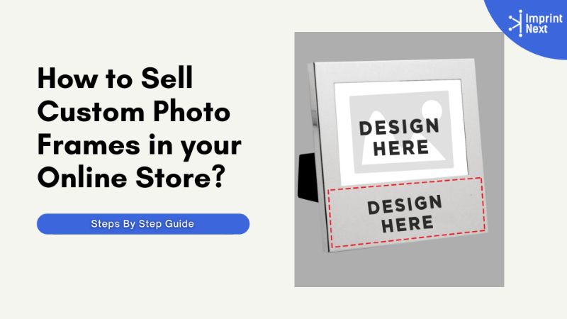 How To Sell Custom Photo Frames In Your Online Store