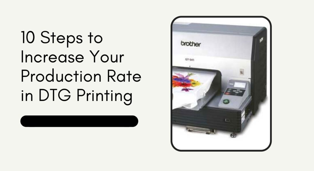 10 Steps to Increase Your Production Rate in DTG Printing