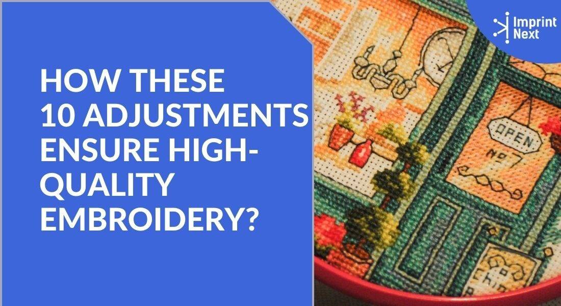 How these 10 Adjustments Ensure High-Quality Embroidery?