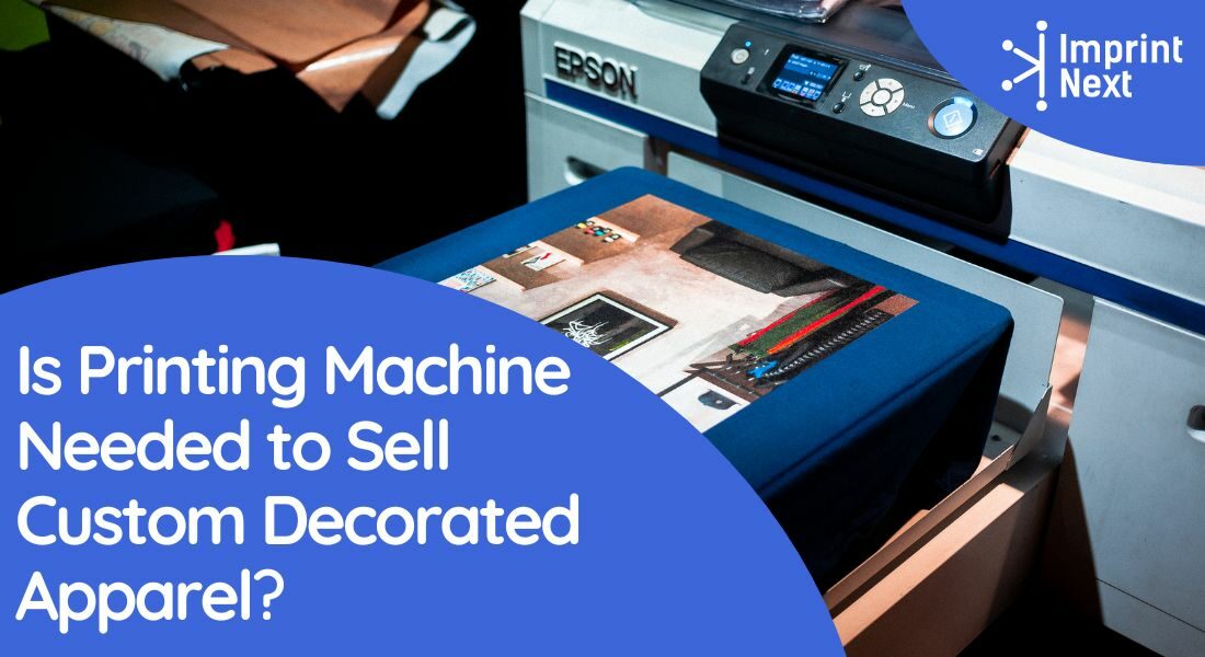 Is Printing Machine Needed to Sell Custom Decorated Apparel