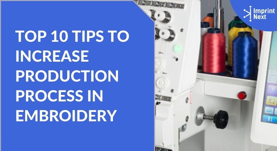 Top 10 Tips to Increase Production Process in Embroidery