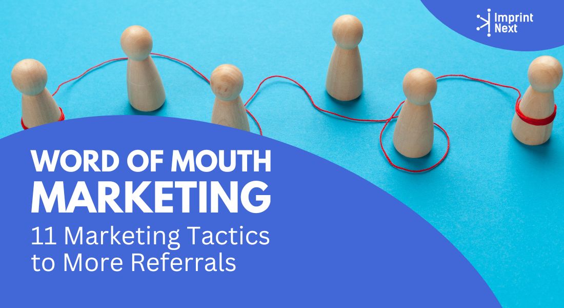 Word of Mouth Marketing: 11 Marketing Tactics to More Referrals