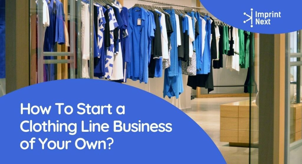 How To Start A Clothing Line Business Of Your Own? - ImprintNext Blog