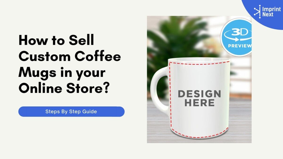 https://imprintnext.com/blog/wp-content/uploads/2021/04/Sell-Custom-Coffee-Mugs-in-your-Online-Store-1200x675.jpg