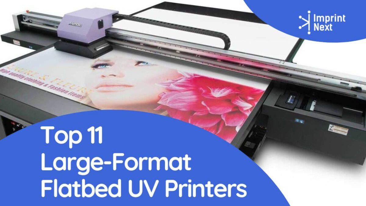 Top 11 Large-Format Flatbed UV Printers in 2024 - ImprintNext Blog
