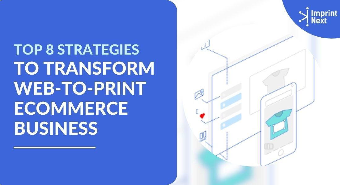 Top 8 Strategies to Transform Web-to-Print Ecommerce Business