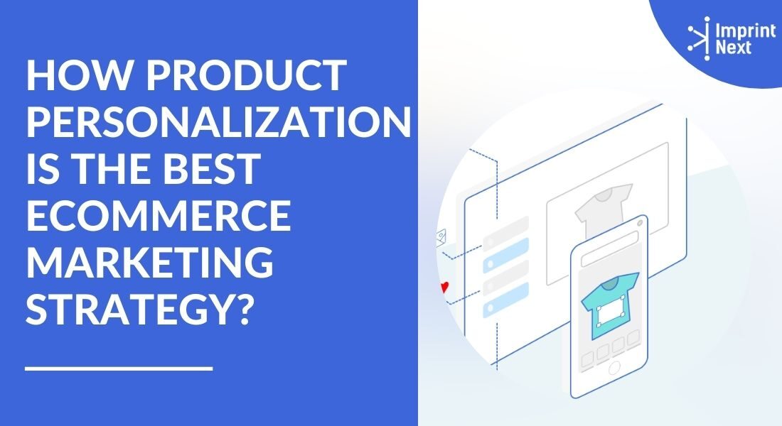 How Product Personalization is the Best Ecommerce Marketing Strategy?