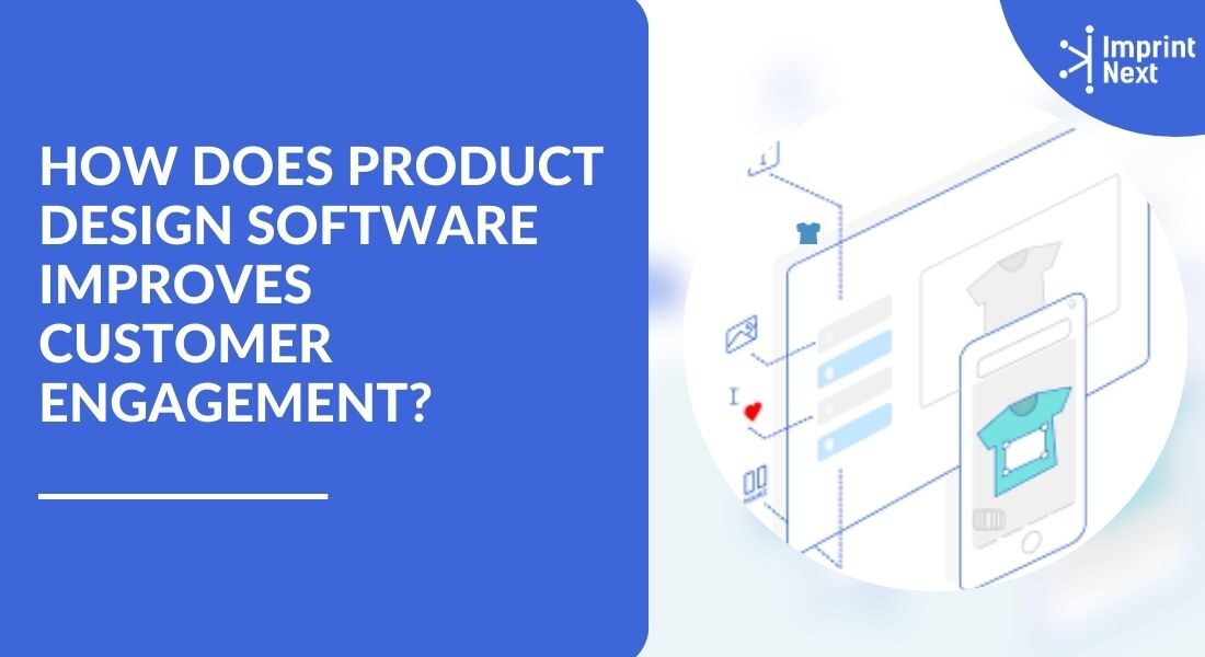 How does Product Design Software Improves Customer Engagement?